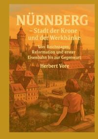 Nürnberg; Stadt der Krone und der Werkbänke