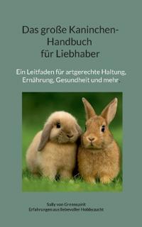 Das große Kaninchen-Handbuch für Liebhaber