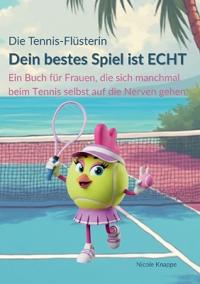 Die Tennis Flüsterin - Dein bestes Spiel ist echt!