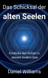 Das Schicksal der alten Seelen: Entdecke den Schatz in deinem Anders-Sein