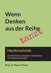 Wenn Denken aus der Reihe tanzt: Hochkreativität: das fehlende Puzzlestück im Verständnis zu Underachievement