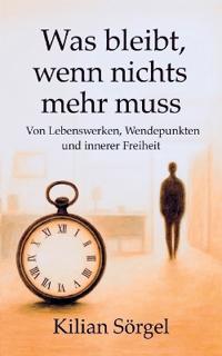 Was bleibt, wenn nichts mehr muss