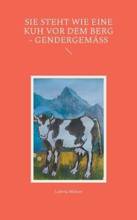 Sie steht wie eine Kuh vor dem Berg - gendergemäß