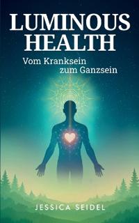 Luminous Health: Vom Kranksein zum Ganzsein