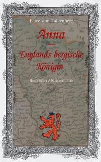 Anna - Englands bergische Königin: Historischer Abenteuerroman