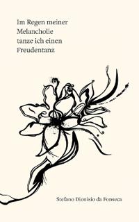 Im Regen meiner Melancholie tanze ich einen Freudentanz
