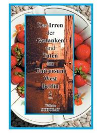 Das Irren der Gedanken und Taten im Universum West-Berlin 2