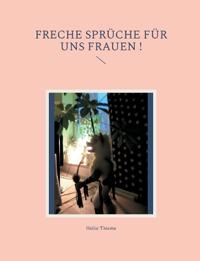 Freche Sprüche für uns Frauen !