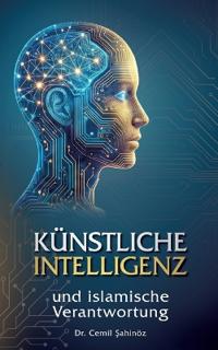Künstliche Intelligenz und islamische Verantwortung