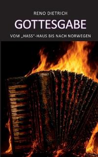 Gottesgabe - Vom "Hass"-Haus bis nach Norwegen