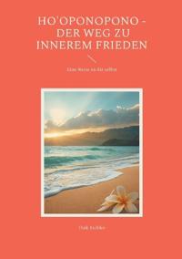 Ho'oponopono - Der Weg zu innerem Frieden