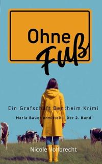 Ohne Fuß: Ein Grafschaft Bentheim Krimi - Maria Bauer ermittelt - Band 2