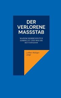 Der verlorene Maßstab. Warum unsere Kultur zerbricht und was sie retten kann.