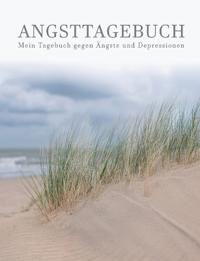Mein Angsttagebuch Tagebuch gegen Depressionen und Ängste Arbeitsbuch zur Angstbewältigung und Selbsthilfe - Angst-Therapie bei Angstzuständen Für 12 Wochen