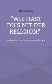 "Wie hast du's mit der Religion?": Antworten der Naturwissenschaften