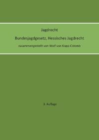Jagdrecht Bundesjagdgesetz, Hessisches Jagdrecht (3. Auflage)