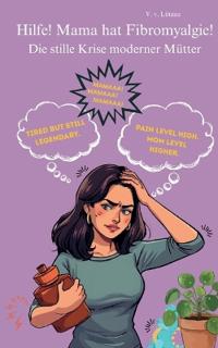 Hilfe! Mama hat Fibromyalgie!