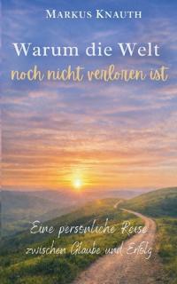 Warum die Welt noch nicht verloren ist