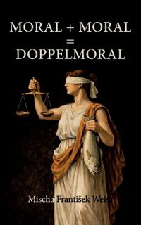 Moral + Moral = Doppelmoral