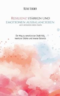 Resilienz stärken und Emotionen ausbalancieren mit ätherischen Ölen
