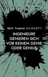 Ingenieure genieren sich vor keinem Genie oder Genius