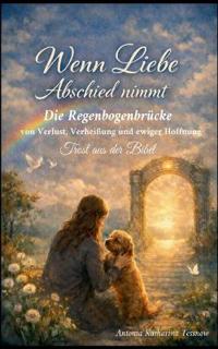 Wenn Liebe Abschied nimmt - Die Regenbogenbrücke