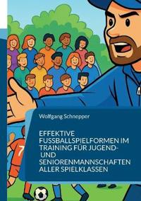 Effektive Fußballspielformen im Training für Jugend- und Seniorenmannschaften aller Spielklassen
