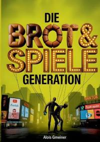 Die Brot & Spiele Generation