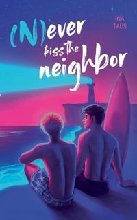 (N)ever kiss the neighbor