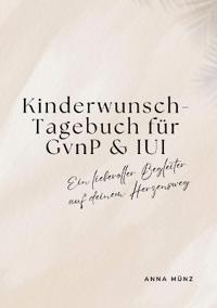 Kinderwunsch-Tagebuch für GvnP & IUI: Ein liebevoller Begleiter auf deinem Herzensweg