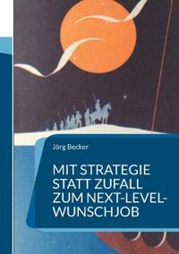 Mit Strategie statt Zufall zum Next-Level-Wunschjob