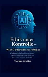 Ethik unter Kontrolle Wenn KI entscheidet, was richtig ist