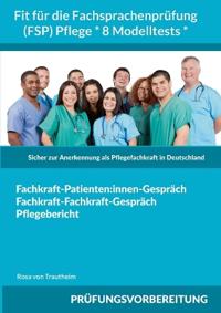 Fit für die Fachsprachenprüfung (FSP) Pflege * 8 Modelltests *
