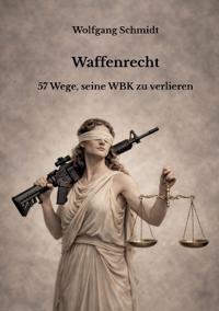 Waffenrecht: 57 Wege, seine WBK zu verlieren