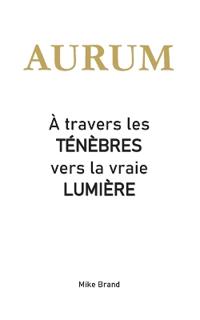 AURUM - À travers les ténèbres vers la vraie lumière