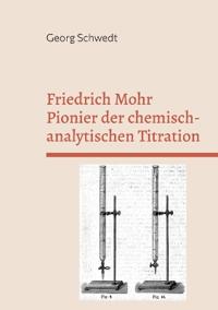 Friedrich Mohr Pionier der chemisch-analytischen Titration