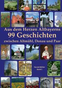 Aus dem Herzen Altbayerns 99 Geschichten