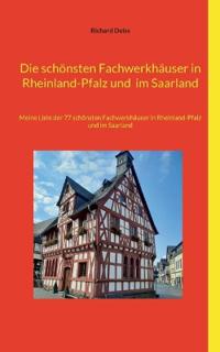 Die schönsten Fachwerkhäuser in Rheinland-Pfalz und im Saarland