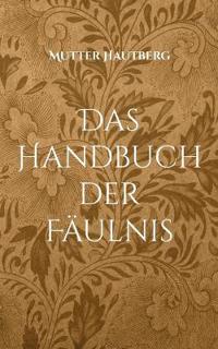 Das Handbuch der Fäulnis