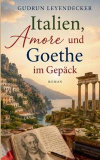 Italien, Amore und Goethe im Gepäck