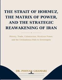 The Strait of Hormuz, the Matrix of Power, and the Strategic Reawakening of Iran