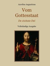 Vom Gottesstaat (De civitate Dei) Vollständige Ausgabe