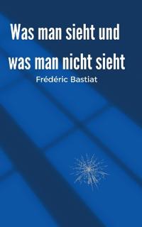 Was man sieht und was man nicht sieht