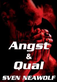 Angst und Qual