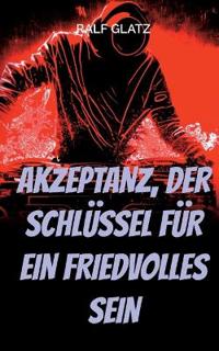 Akzeptanz, der Schlüssel für ein Friedvolles Sein