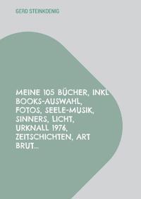 Meine 105 Bücher, inkl Books-Auswahl, Fotos, Seele-Musik, Sinners, Licht, Urknall 1976, Zeitschichten, Art Brut...