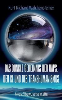 Das dunkle Geheimnis der UAPs, der KI und des Transhumanismus
