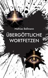 Übergöttliche Wortfetzen