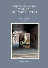 Mehr Frieden wagen - anders denken