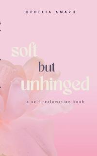 Soft but unhinged